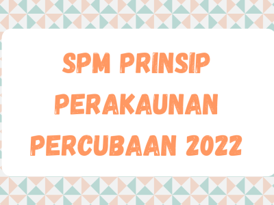 SPM Prinsip Perakaunan Percubaan 2022