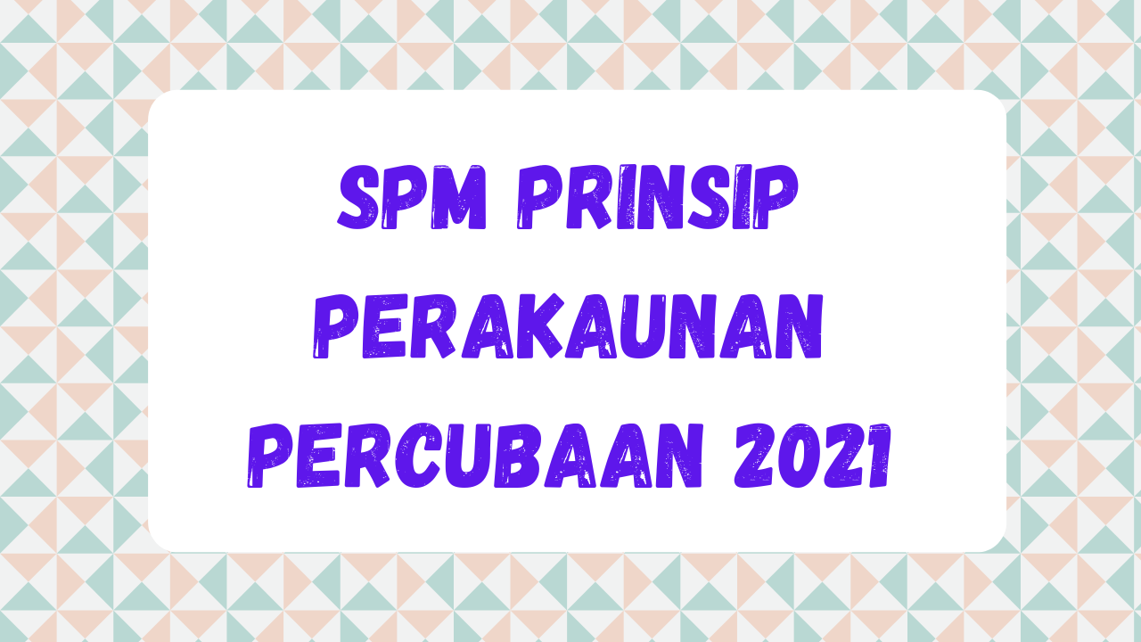 Poster SPM Prinsip Perakaunan Percubaan 2021